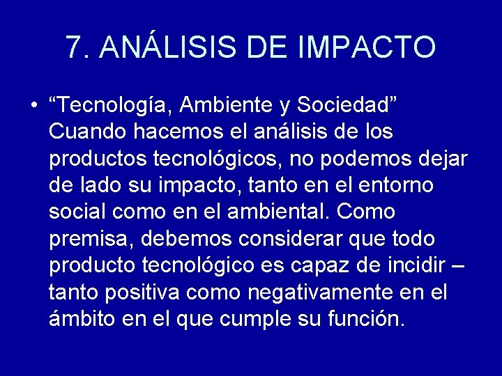 7. ANÁLISIS DE IMPACTO • “Tecnología, Ambiente y Sociedad” Cuando hacemos el análisis de