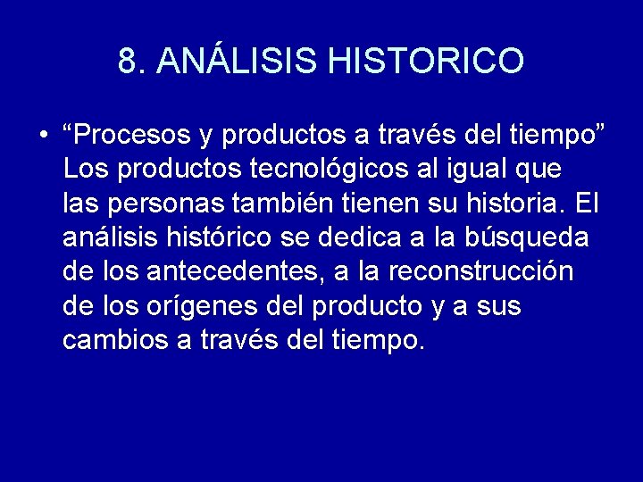8. ANÁLISIS HISTORICO • “Procesos y productos a través del tiempo” Los productos tecnológicos