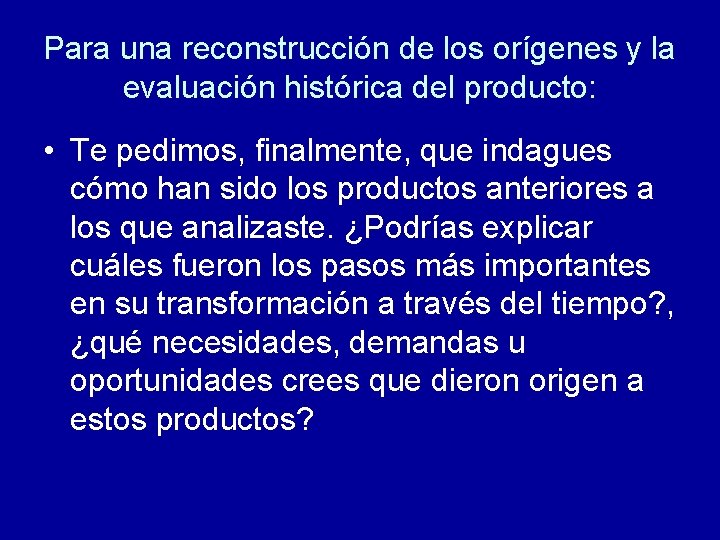 Para una reconstrucción de los orígenes y la evaluación histórica del producto: • Te