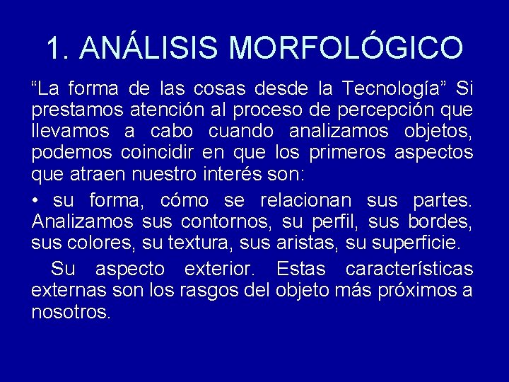 1. ANÁLISIS MORFOLÓGICO “La forma de las cosas desde la Tecnología” Si prestamos atención