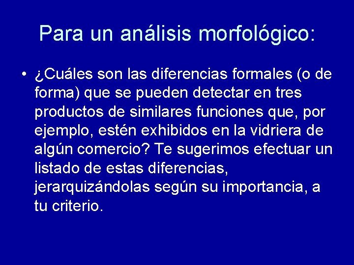 Para un análisis morfológico: • ¿Cuáles son las diferencias formales (o de forma) que