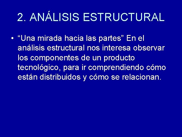 2. ANÁLISIS ESTRUCTURAL • “Una mirada hacia las partes” En el análisis estructural nos