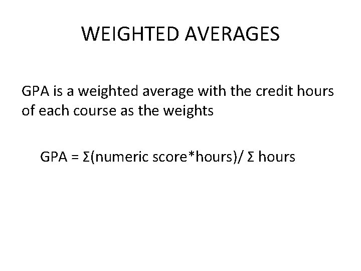 WEIGHTED AVERAGES GPA is a weighted average with the credit hours of each course