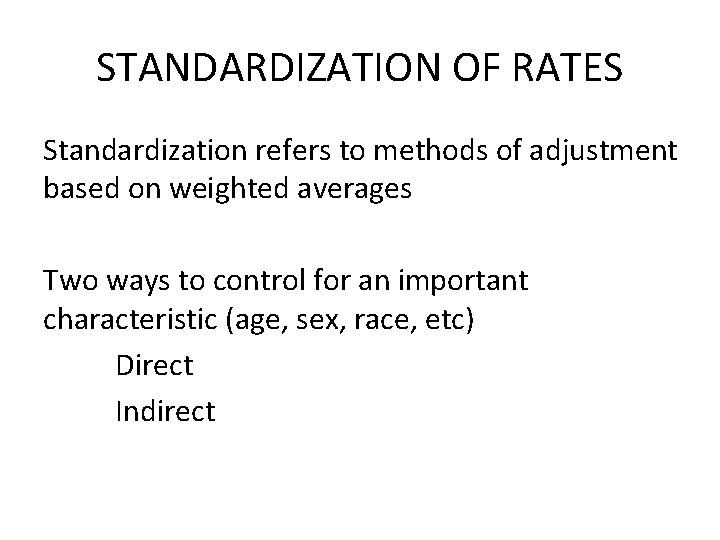 STANDARDIZATION OF RATES Standardization refers to methods of adjustment based on weighted averages Two