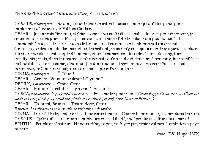 SHAKESPEARE (1564 -1616), Jules César, Acte III, scène 1 CASSIUS, s'avançant. - Pardon, César