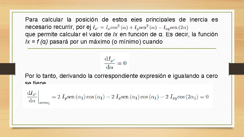 Para calcular la posición de estos ejes principales de inercia es necesario recurrir, por Para calcular la posición de estos ejes principales de inercia es necesario recurrir, por