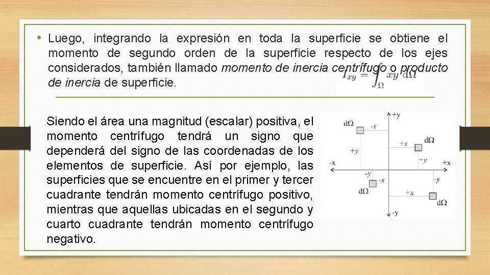 • Luego, integrando la expresión en toda la superficie se obtiene el momento • Luego, integrando la expresión en toda la superficie se obtiene el momento