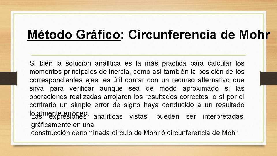 Método Gráfico: Circunferencia de Mohr Si bien la solución analítica es la más práctica Método Gráfico: Circunferencia de Mohr Si bien la solución analítica es la más práctica