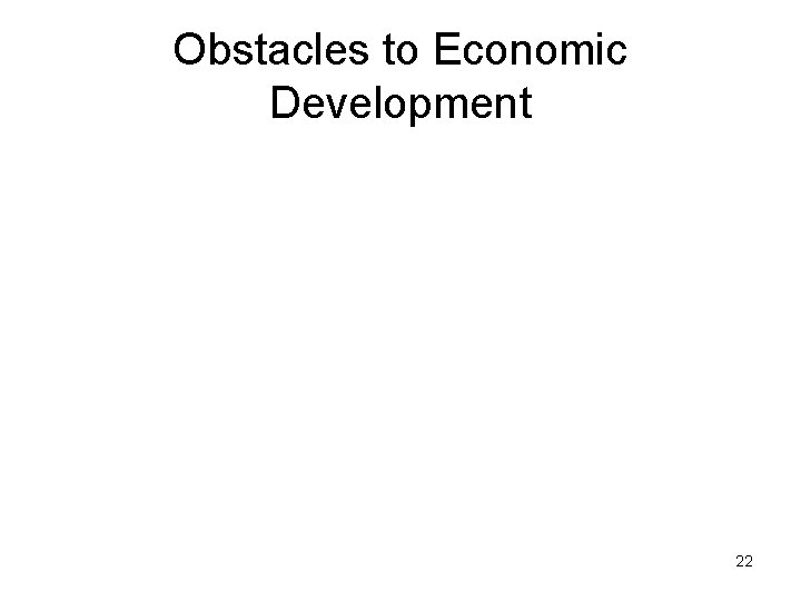 Obstacles to Economic Development 22 