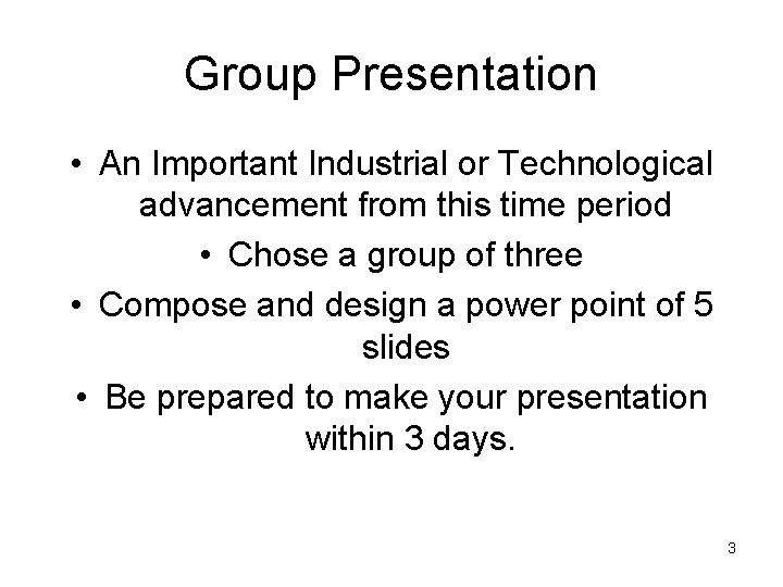 Group Presentation • An Important Industrial or Technological advancement from this time period •