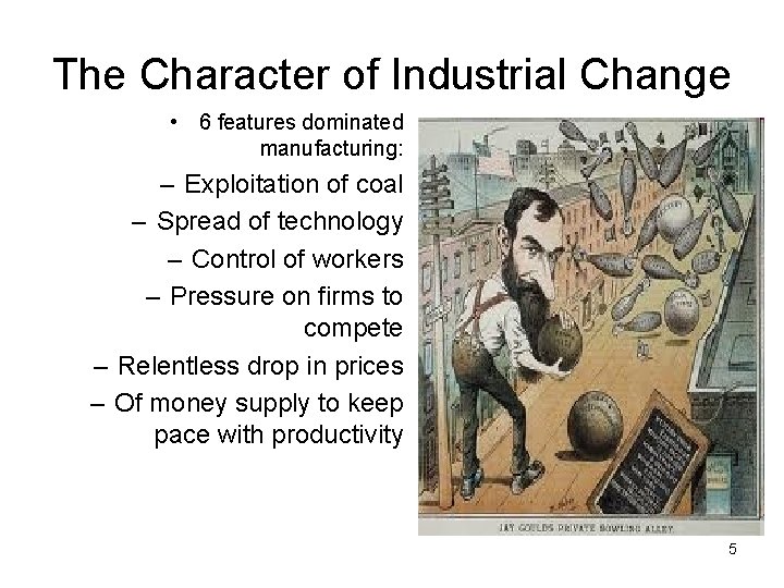 The Character of Industrial Change • 6 features dominated manufacturing: – Exploitation of coal