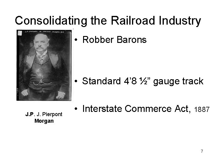 Consolidating the Railroad Industry • Robber Barons • Standard 4’ 8 ½” gauge track