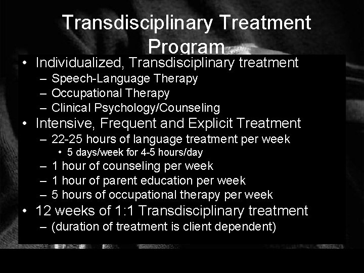 Transdisciplinary Treatment Program • Individualized, Transdisciplinary treatment – Speech-Language Therapy – Occupational Therapy –