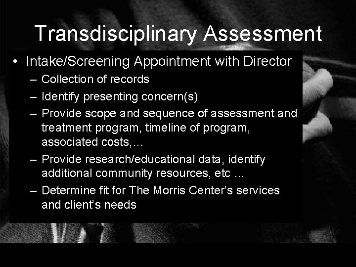 Transdisciplinary Assessment • Intake/Screening Appointment with Director – Collection of records – Identify presenting