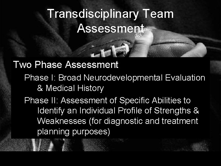 Transdisciplinary Team Assessment Two Phase Assessment Phase I: Broad Neurodevelopmental Evaluation & Medical History