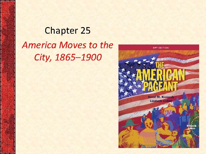 Chapter 25 America Moves to the City, 1865– 1900 