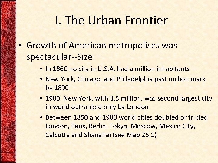 I. The Urban Frontier • Growth of American metropolises was spectacular--Size: • In 1860
