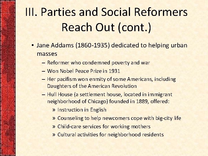 III. Parties and Social Reformers Reach Out (cont. ) • Jane Addams (1860 -1935)