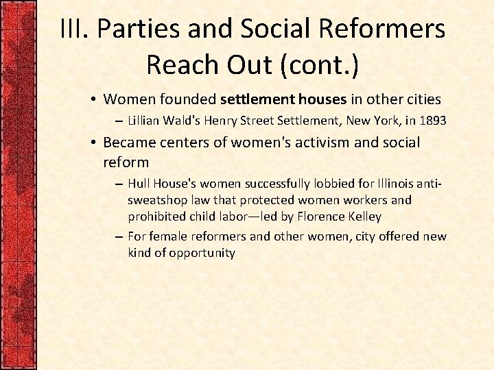 III. Parties and Social Reformers Reach Out (cont. ) • Women founded settlement houses