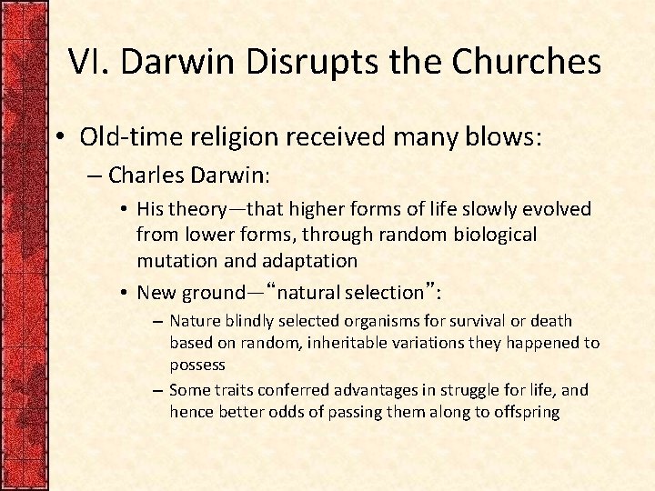 VI. Darwin Disrupts the Churches • Old-time religion received many blows: – Charles Darwin: