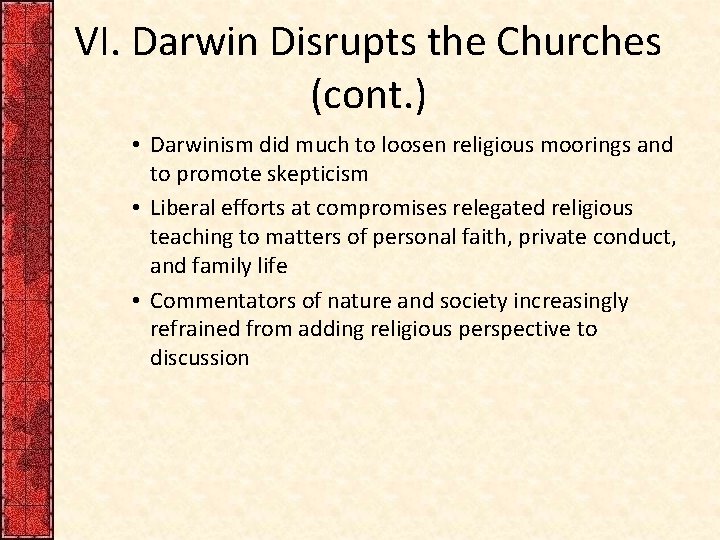 VI. Darwin Disrupts the Churches (cont. ) • Darwinism did much to loosen religious