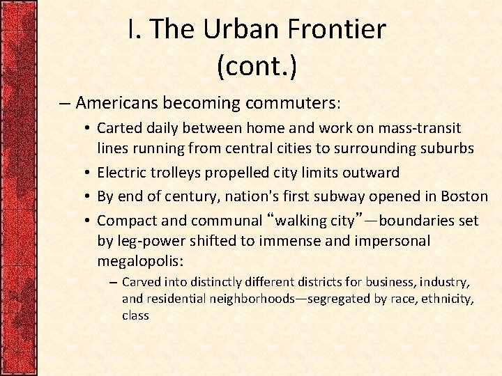 I. The Urban Frontier (cont. ) – Americans becoming commuters: • Carted daily between