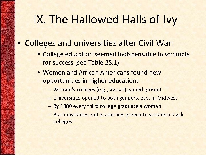 IX. The Hallowed Halls of Ivy • Colleges and universities after Civil War: •