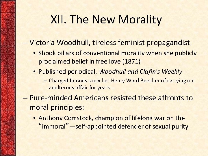 XII. The New Morality – Victoria Woodhull, tireless feminist propagandist: • Shook pillars of