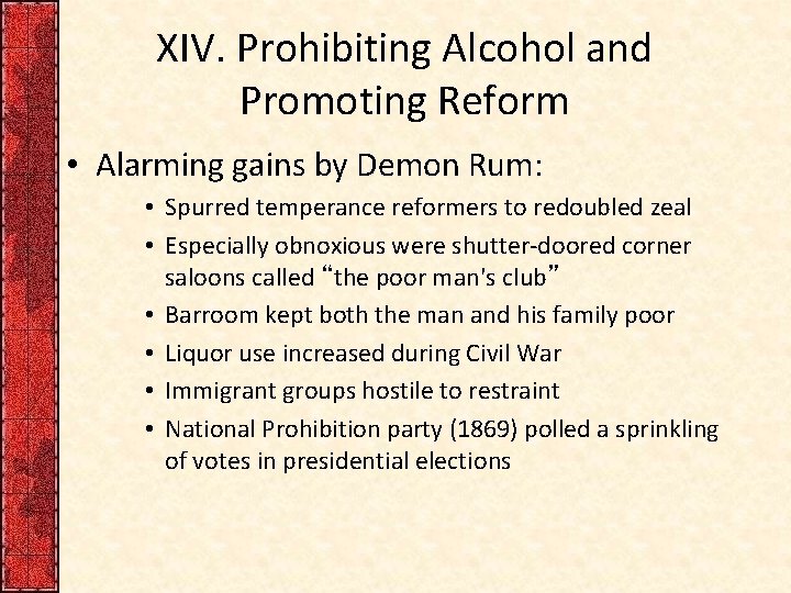 XIV. Prohibiting Alcohol and Promoting Reform • Alarming gains by Demon Rum: • Spurred