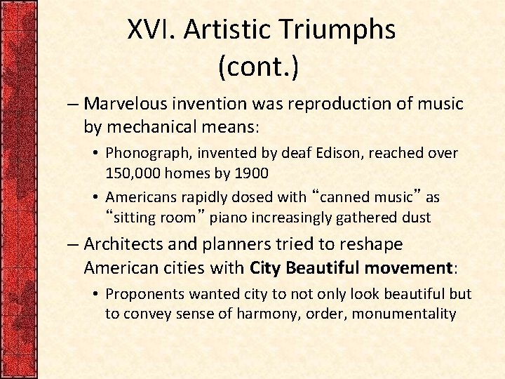 XVI. Artistic Triumphs (cont. ) – Marvelous invention was reproduction of music by mechanical