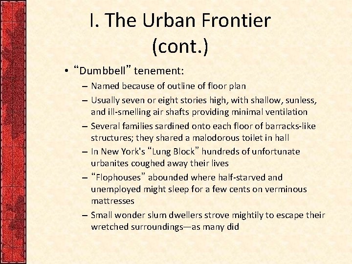 I. The Urban Frontier (cont. ) • “Dumbbell” tenement: – Named because of outline