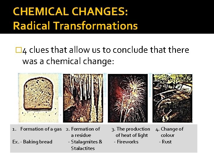 CHEMICAL CHANGES: Radical Transformations � 4 clues that allow us to conclude that there