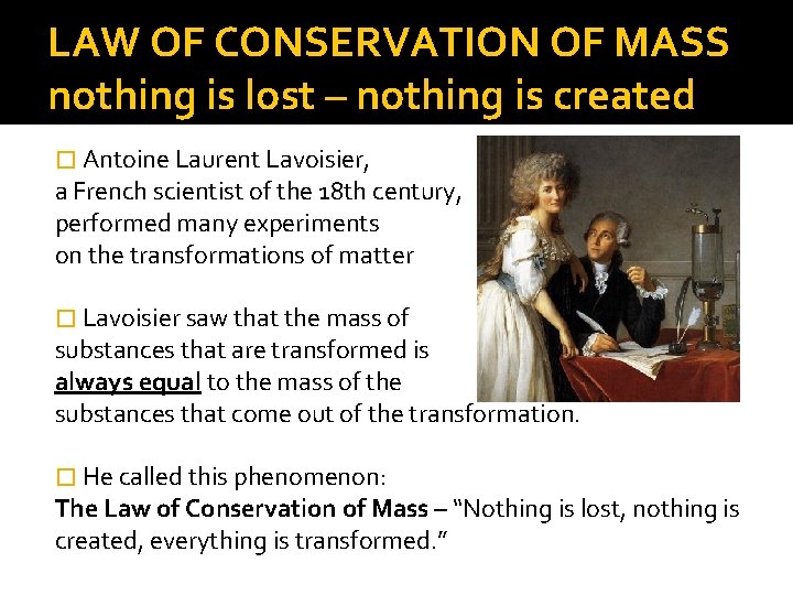 LAW OF CONSERVATION OF MASS nothing is lost – nothing is created � Antoine