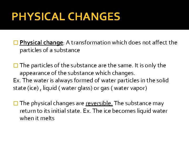 PHYSICAL CHANGES � Physical change: A transformation which does not affect the particles of