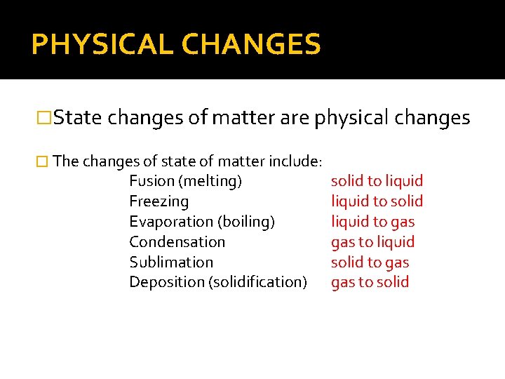 PHYSICAL CHANGES �State changes of matter are physical changes � The changes of state