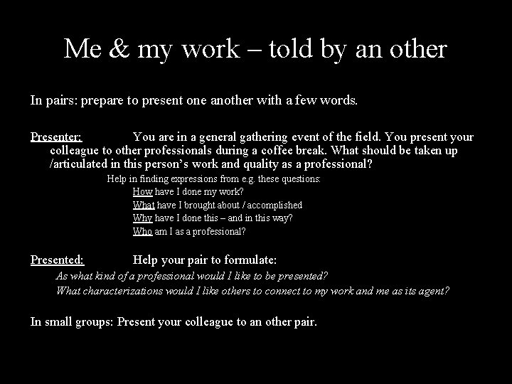 Me & my work – told by an other In pairs: prepare to present