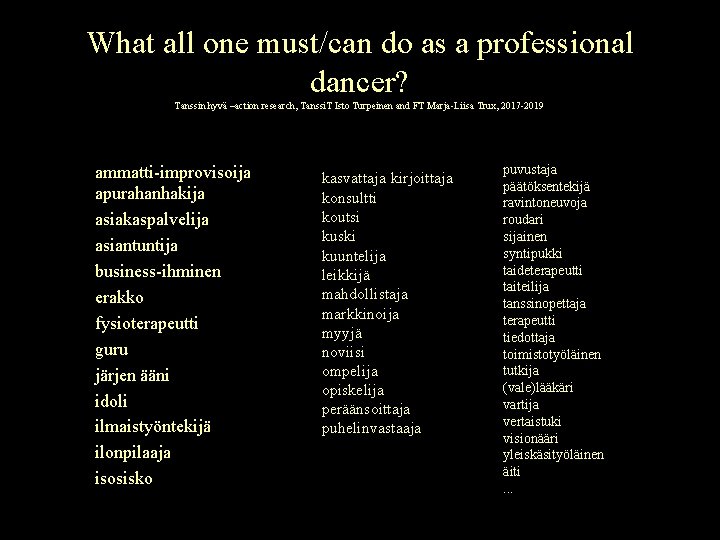 What all one must/can do as a professional dancer? Tanssin hyvä –action research, Tanssi.