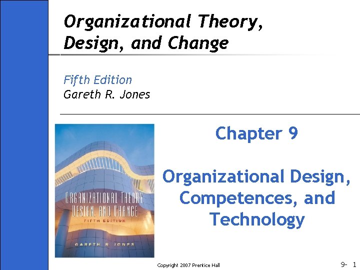 Organizational Theory, Design, and Change Fifth Edition Gareth R. Jones Chapter 9 Organizational Design,