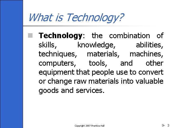 What is Technology? n Technology: the combination of skills, knowledge, abilities, techniques, materials, machines,