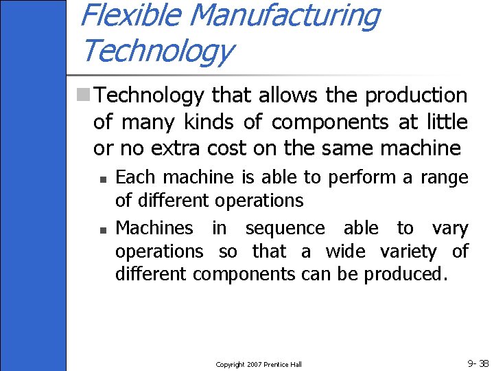 Flexible Manufacturing Technology n Technology that allows the production of many kinds of components