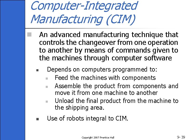 Computer-Integrated Manufacturing (CIM) n An advanced manufacturing technique that controls the changeover from one