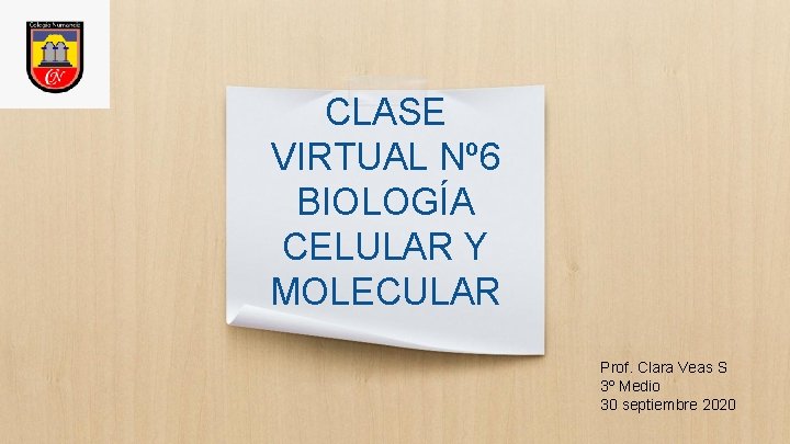 CLASE VIRTUAL Nº 6 BIOLOGÍA CELULAR Y MOLECULAR Prof. Clara Veas S 3º Medio