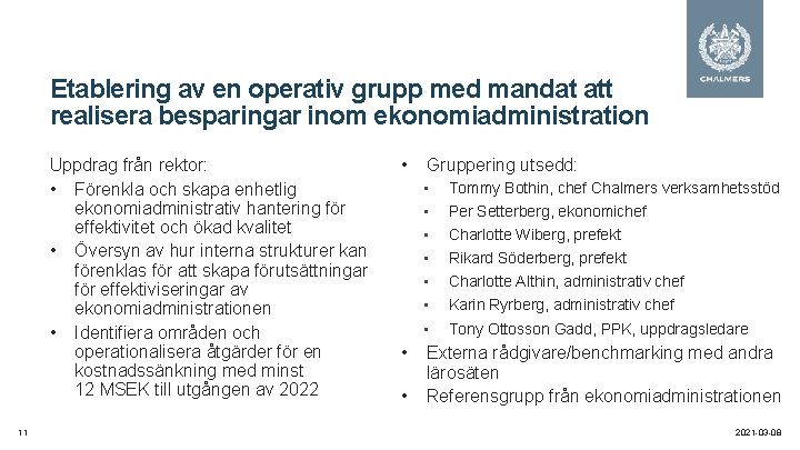 Etablering av en operativ grupp med mandat att realisera besparingar inom ekonomiadministration Uppdrag från
