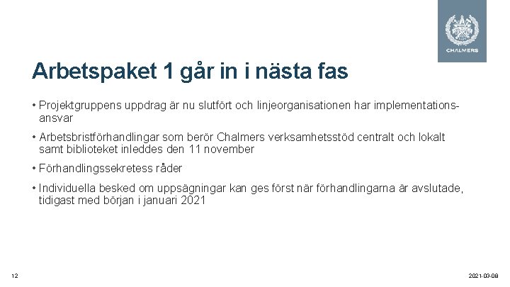 Arbetspaket 1 går in i nästa fas • Projektgruppens uppdrag är nu slutfört och