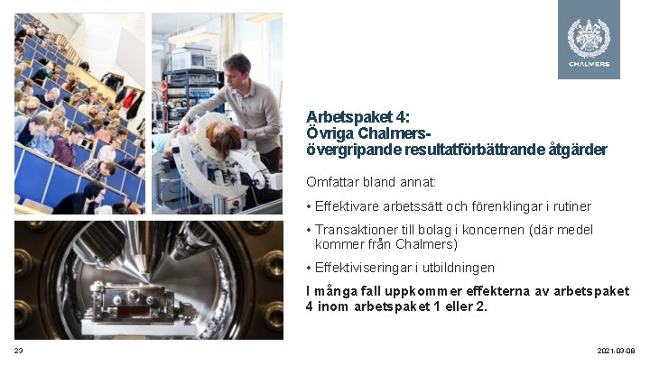 Arbetspaket 4: Övriga Chalmersövergripande resultatförbättrande åtgärder Omfattar bland annat: • Effektivare arbetssätt och förenklingar