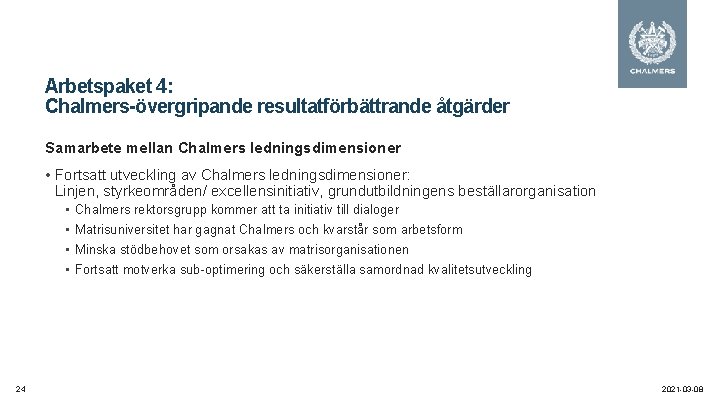 Arbetspaket 4: Chalmers-övergripande resultatförbättrande åtgärder Samarbete mellan Chalmers ledningsdimensioner • Fortsatt utveckling av Chalmers