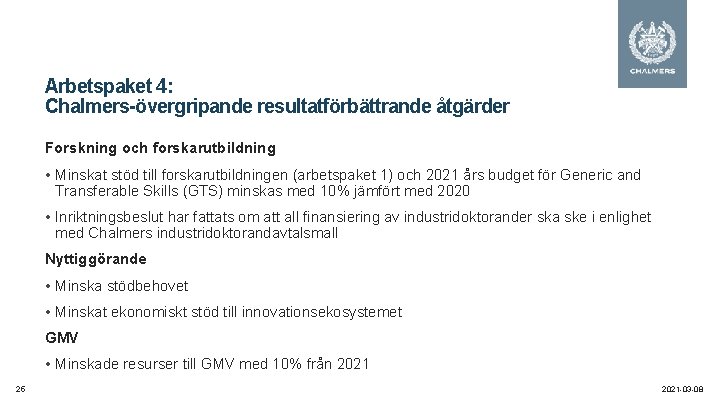 Arbetspaket 4: Chalmers-övergripande resultatförbättrande åtgärder Forskning och forskarutbildning • Minskat stöd till forskarutbildningen (arbetspaket