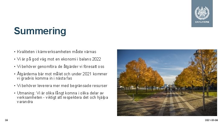 Summering • Kvaliteten i kärnverksamheten måste värnas • Vi är på god väg mot