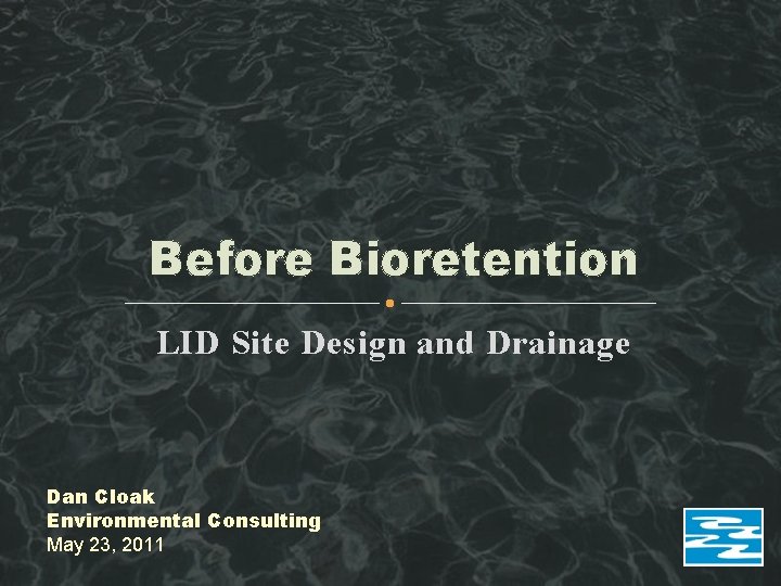 Before Bioretention LID Site Design and Drainage Dan Cloak Environmental Consulting May 23, 2011