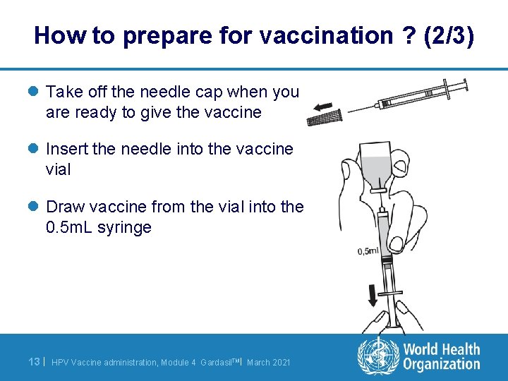 How to prepare for vaccination ? (2/3) l Take off the needle cap when